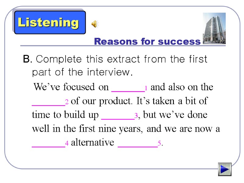 Reasons for success B. Complete this extract from the first part of the interview.
